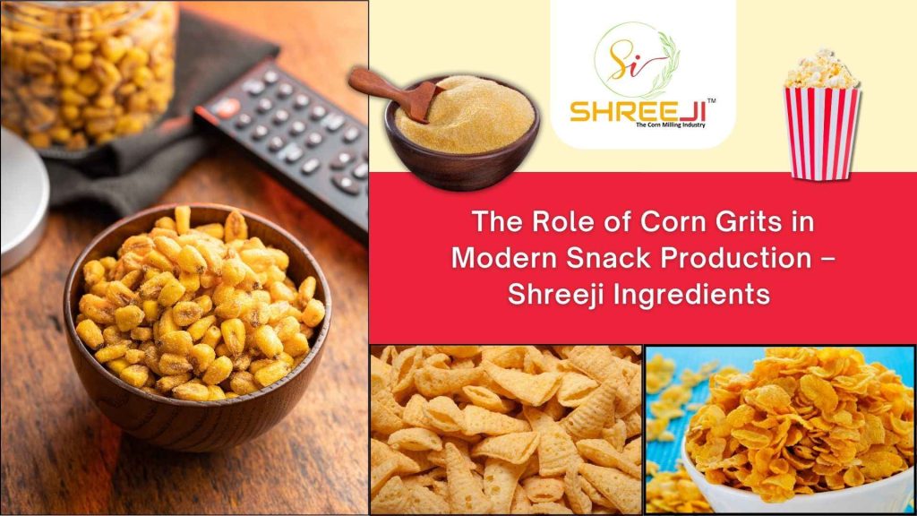 The Role of Corn Grits in Modern Snack Production – Shreeji Ingredients